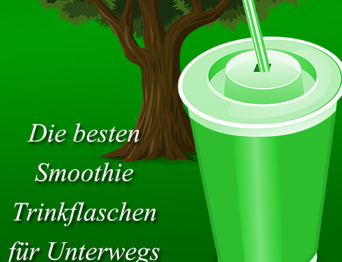 Die besten Smoothie Trinkflaschen für Unterwegs